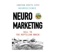 Neuromarketing: Selling to the reptilian brain