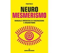 Neuromesmerismo. Manuale operativo di fascinazione e magnetismo