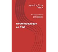 Neuromodulação no TEA: Regulando o Cérebro para Transformar Comportamentos