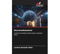 Neuromodulazione: Fondamenti neurobiologici, plasticità sinaptica e applicazioni cliniche