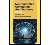 Neuromorphic Computing Architectures 2025: Circuits for Artificial Intelligence