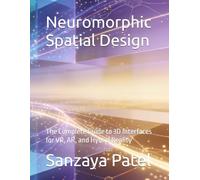 Neuromorphic Spatial Design: The Complete Guide to 3D Interfaces for VR, AR, and Hybrid Reality