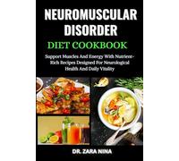 Neuromuscular Disorder Diet Cookbook: Support Muscles And Energy With Nutrient-Rich Recipes Designed For Neurological Health And Daily Vitality