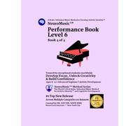 NeuroMusic™ Performance Book Level 6: Advanced Chords, Harmony, Rhythm & Musical Form | 40 Original Piano Songs | Ages 8-13 | Brain-Informed Piano Learning for Kids & Adult Beginners