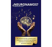 ¿Neuronamos? Método Neuronar®: Un método sencillo y divertido para que cuidadoras y familiares estimulen la memoria de las personas mayores.