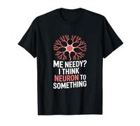 Neurone Divertente Che Mi Dice bisognoso Penso neurone Maglietta