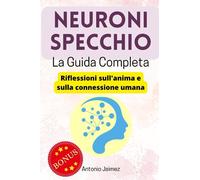 Neuroni Specchio, La Guida Completa: Riflessioni sull'anima e sulla connessione umana