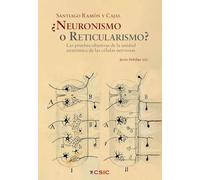 ¿Neuronismo o reticularismo?: Las pruebas objetivas de la unidad anatómica de las células nerviosas: 1