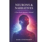 Neurons & Narratives: A Teen Brain Operators Manual