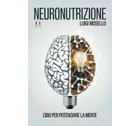Neuronutrizione: Cibo per potenziare la mente