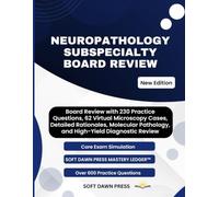 NEUROPATHOLOGY SUBSPECIALTY BOARD REVIEW: Board Review with 230 Practice Questions, 62 Virtual Microscopy Cases, Detailed Rationales, Molecular Pathology, and High-Yield Diagnostic Review