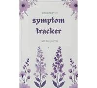 Neuropathy Pain & Symptom Tracker.: A 60- Day Guided Journal: Detailed Daily Pain Assessment Diary, Mood Tracker & Medication Log for Chronic Illness Management