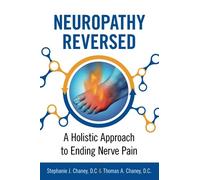 Neuropathy Reversed: A Holistic Approach to Ending Nerve Pain