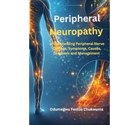 Neuropathy: Understanding Nerve Damage, Symptoms, Causes, Diagnosis and Management