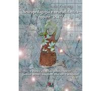Neuropedagogia e neurodidattica oppure «DSA»? A scuola e a casa tutti possono riuscire: bambini, genitori, insegnanti, educatori e pedagogisti