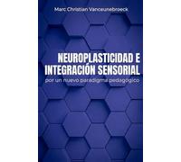 Neuroplasticidad e Integración Sensorial: Por un nuevo paradigma pedagógico