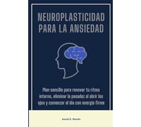 Neuroplasticidad para la ansiedad: Estrategias naturales con ejercicios de calma profunda y control del pánico