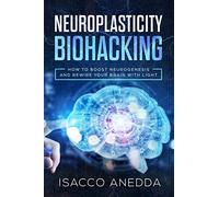 Neuroplasticity Biohacking: How to Boost Neurogenesis and Rewire Your Brain with Light