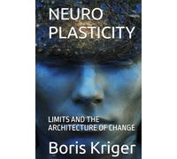 NEUROPLASTICITY: LIMITS AND THE ARCHITECTURE OF CHANGE