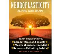 Neuroplasticity: Rewire Your Brain