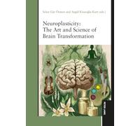 Neuroplasticity: The Art and Science of Brain Transformation
