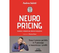 NEUROPRICING. TECNICHE E PRINCIPI DEL PREZZO PSICOLOGICO - SALETTI ANDREA -