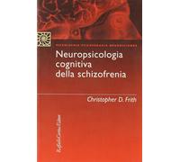 Neuropsicologia cognitiva della schizofrenia - Frith Christopher
