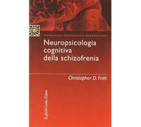 Neuropsicologia cognitiva della schizofrenia - Frith Christopher