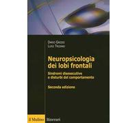 Neuropsicologia dei lobi frontali. Sindromi disesecutive e disturbi del comportamento