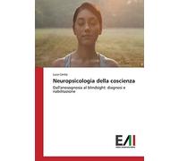 Neuropsicologia della coscienza: Dall'anosognosia al blindsight: diagnosi e riabilitazione