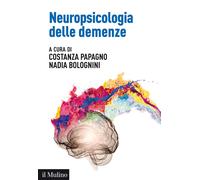 Neuropsicologia delle demenze - Papagno Costanza, Bolognini Nadia