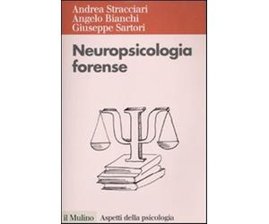 Neuropsicologia forense - Stracciari Andrea, Bianchi Angelo, Sartori Giuseppe