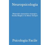 Neuropsicologia: Materiale riassuntivo strategico Studia Meglio e in Meno Tempo!