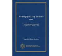Neuropsychiatry and the war: a bibliography with abstracts : supplement I, October 1918