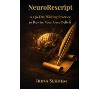 NeuroRescript: A 150 -Day Writing Practice to Rewire Your Core Beliefs