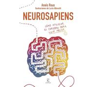 Neurosapiens: Cómo utilizar el cerebro para vivir mejor