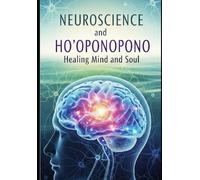 Neuroscience and Ho'oponopono: Healing Mind and Soul