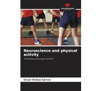 Neuroscience and physical activity: To Enhance Learning in School