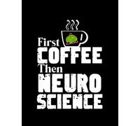 Neuroscience Design First Coffee Then Neuroscience: Notebook 8.5x11 in