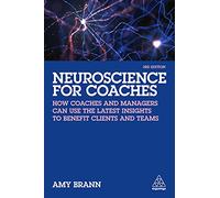 Neuroscience for Coaches: How Coaches and Managers Can Use the Latest Insights