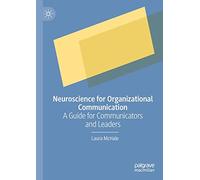 Neuroscience for Organizational Communication: A Guide for Communicators and Leaders