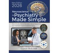 Neuroscience in Psychiatry Made Simple: Brain Circuits, Mental Disorders, Clinical Reasoning, and Treatment Insights Explained Clearly