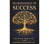 Neuroscience of Success: Rewiring the Brain for Healing, Energy, and Purpose