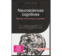 Neurosciences cognitives: Maîtrisez votre cerveau au quotidien