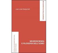 Neuroscienza e filosofia dell'uomo - [Edizioni Università della Santa Croce]