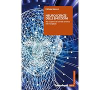 Neuroscienze delle emozioni. Alla scoperta del cervello emotivo nell'era digitale