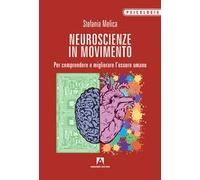Neuroscienze in movimento. Per comprendere e migliorare l'essere umano