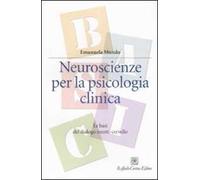 Neuroscienze per la psicologia clinica. Le basi del dialogo mente-cervello