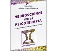 Neuroscienze per la psicoterapia. La clinica dell'integrazione trasformativa