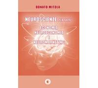 Neuroscienze per tutti. Economia, neuroeconomia e neuromarketing